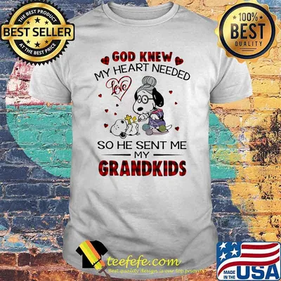 God Knew My Heart Needed So He Sent Me My Grandkids Snoopy Shirt