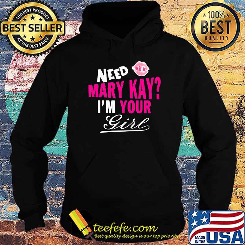 Need Mary Kay Im Your Girl Lip Shirt Hoodie Need Mary Kay Im Your Girl Lip Shirt Hoodie