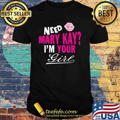 Need Mary Kay Im Your Girl Lip Shirt