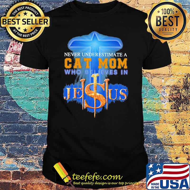 Never Underestimate a Cat Mom Who Believes Jesus Shirt