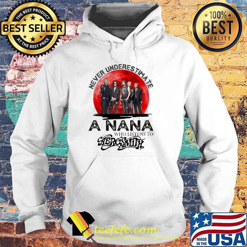Never Underestimate A Nana Who Listens To Aerosmith Blood Moon Shirt Hoodie Never Underestimate A Nana Who Listens To Aerosmith Blood Moon Shirt Hoodie