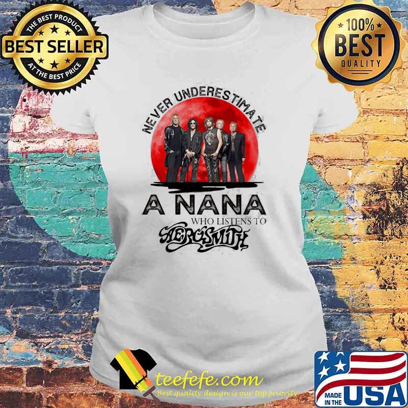 Never Underestimate A Nana Who Listens To Aerosmith Blood Moon Shirt Laides tee Never Underestimate A Nana Who Listens To Aerosmith Blood Moon Shirt Laides tee