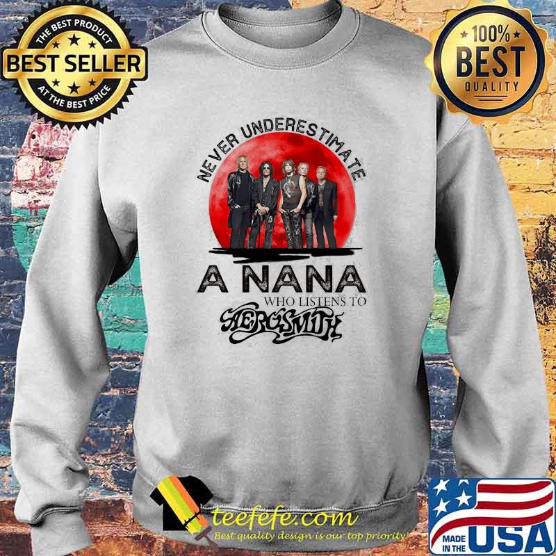 Never Underestimate A Nana Who Listens To Aerosmith Blood Moon Shirt Sweater Never Underestimate A Nana Who Listens To Aerosmith Blood Moon Shirt Sweater