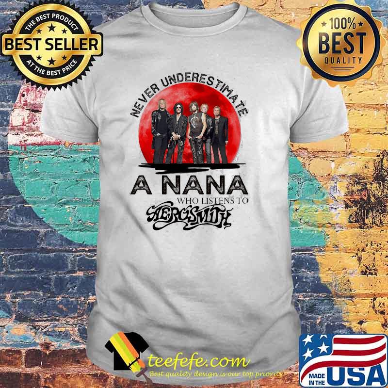 Never Underestimate A Nana Who Listens To Aerosmith Blood Moon Shirt