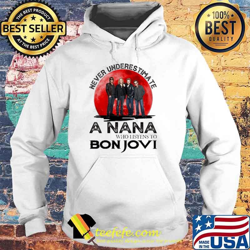 Never Underestimate A Nana Who Listens To Bon Jovi Blood Moon Shirt Hoodie Never Underestimate A Nana Who Listens To Bon Jovi Blood Moon Shirt Hoodie