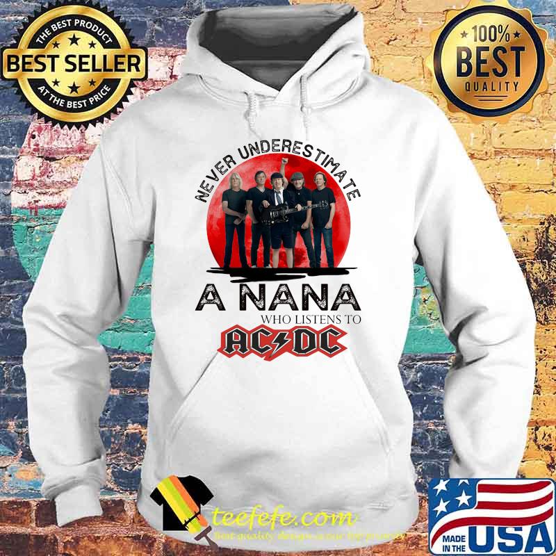 Never Underestimate A Nana Who Loves AC DC Blood Moon Shirt Hoodie Never Underestimate A Nana Who Loves AC DC Blood Moon Shirt Hoodie