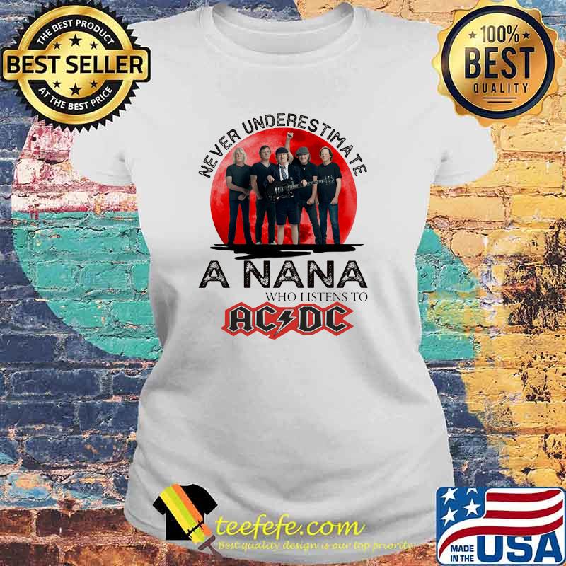 Never Underestimate A Nana Who Loves AC DC Blood Moon Shirt Laides tee Never Underestimate A Nana Who Loves AC DC Blood Moon Shirt Laides tee
