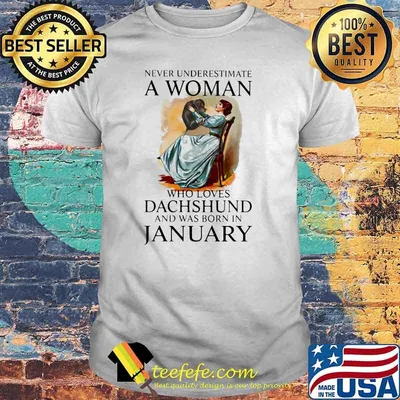 Never Underestimate A Woman Who Loves Dachshund And Was Born In January Shirt