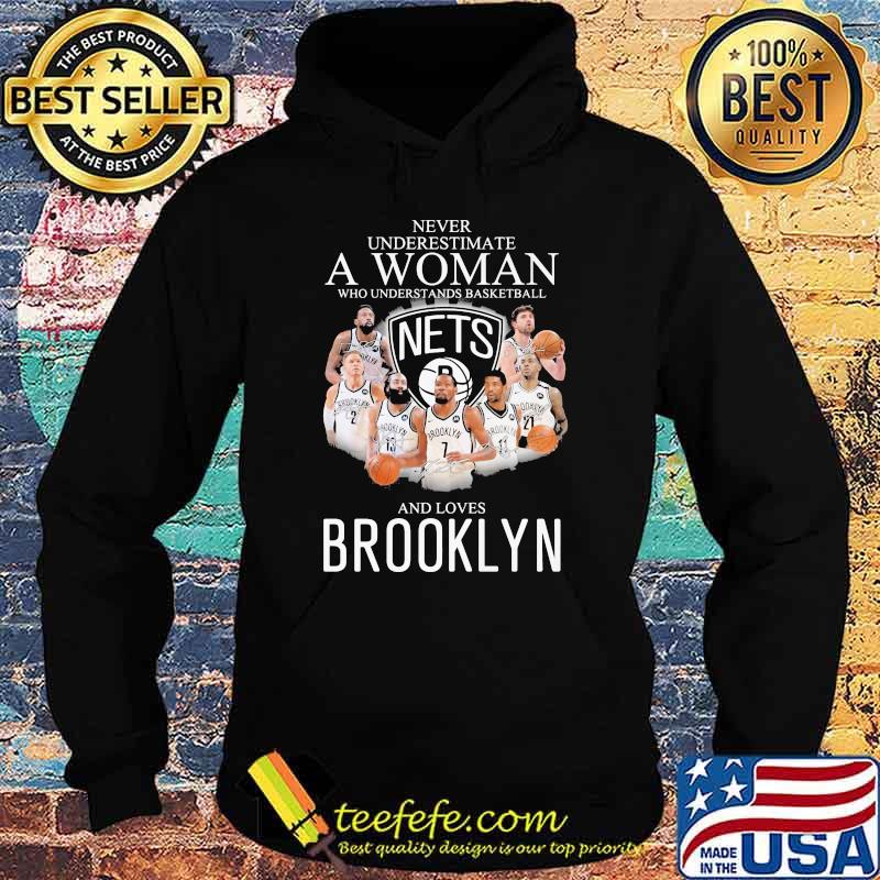 Never Underestimate A Woman Who Understand Basketball And Loves Brooklyn Signature Shirt Hoodie Never Underestimate A Woman Who Understand Basketball And Loves Brooklyn Signature Shirt Hoodie