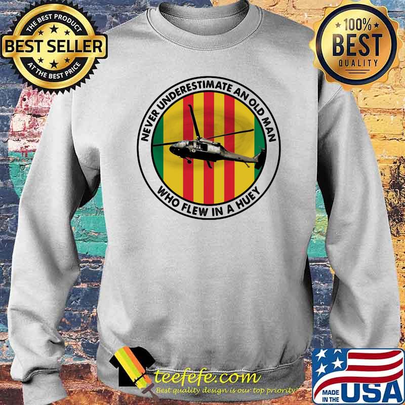 Never Underestimate An Old Man Who Flew In A Huey Helicapter Shirt Sweater Never Underestimate An Old Man Who Flew In A Huey Helicapter Shirt Sweater