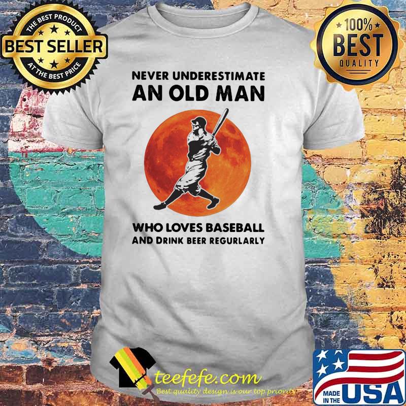 Never Underestimate An Old Man Who Loves Baseball And Drink Beer Regurlarly Blood Moon Shirt