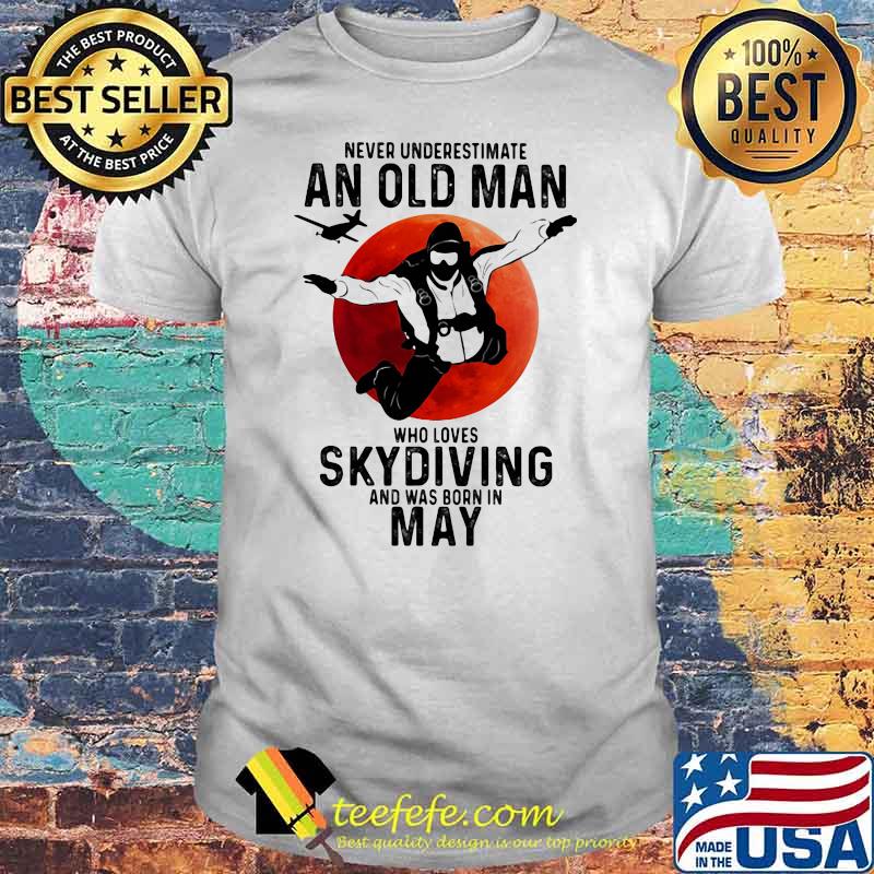 Never Underestimate An Old Man Who Loves Skidiving And Was Born In May Blood Moon Shirt