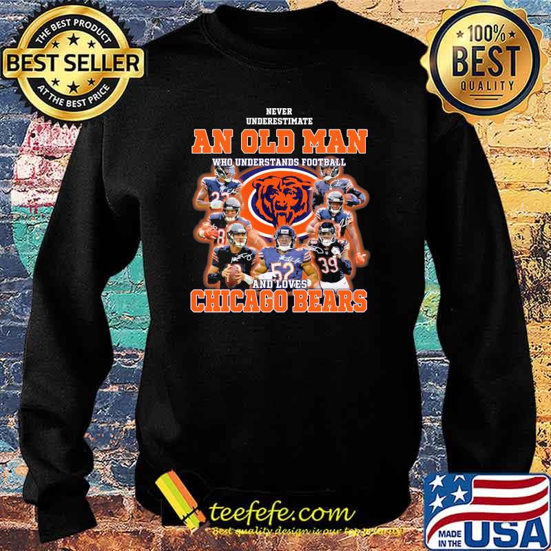 Never Underestimate An Old Man Who Understands Football And Loves Chicago Bears Signature Shirt Sweater Never Underestimate An Old Man Who Understands Football And Loves Chicago Bears Signature Shirt Sweater