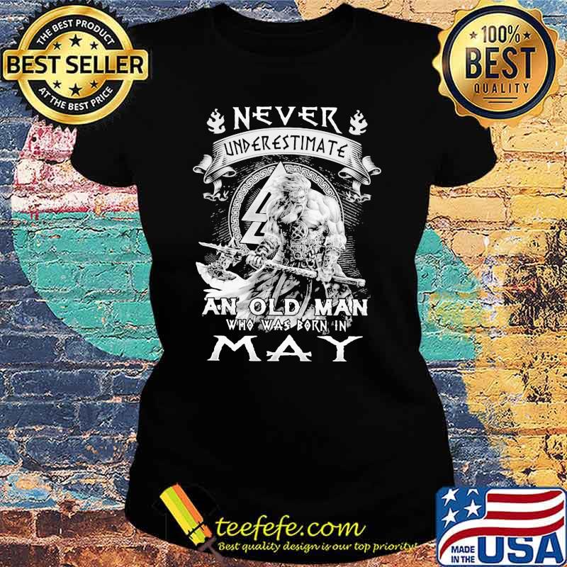 Never Underestimate An Old Man Who Was Bron In May Viking Shirt Ladies tee Never Underestimate An Old Man Who Was Bron In May Viking Shirt Ladies tee
