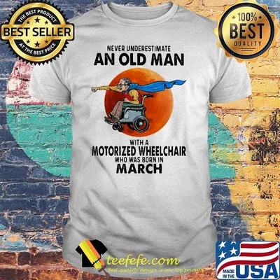 Never Underestimate An Old Man With A Motorized Wheelchair Who Was Born In March Blood Moon Shirt