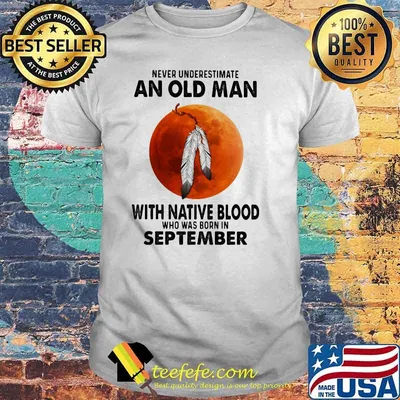 Never Underestimate An Old Man With Native Blood Who Was Born In September Blood moon Shirt