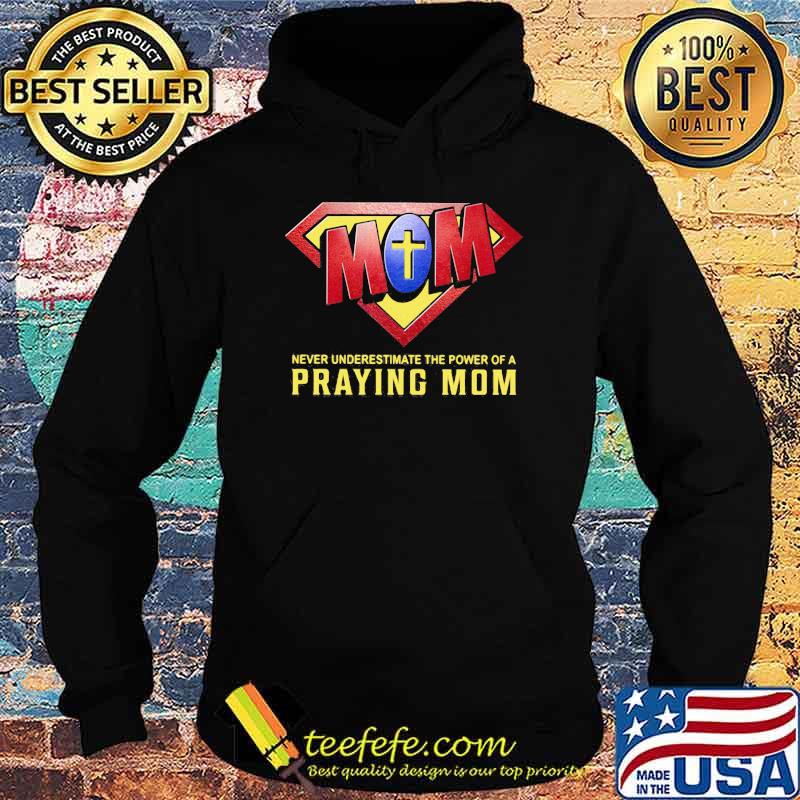 Never Underestimate The Power Of A Praying Mom God Superman Logo Shirt Hoodie Never Underestimate The Power Of A Praying Mom God Superman Logo Shirt Hoodie