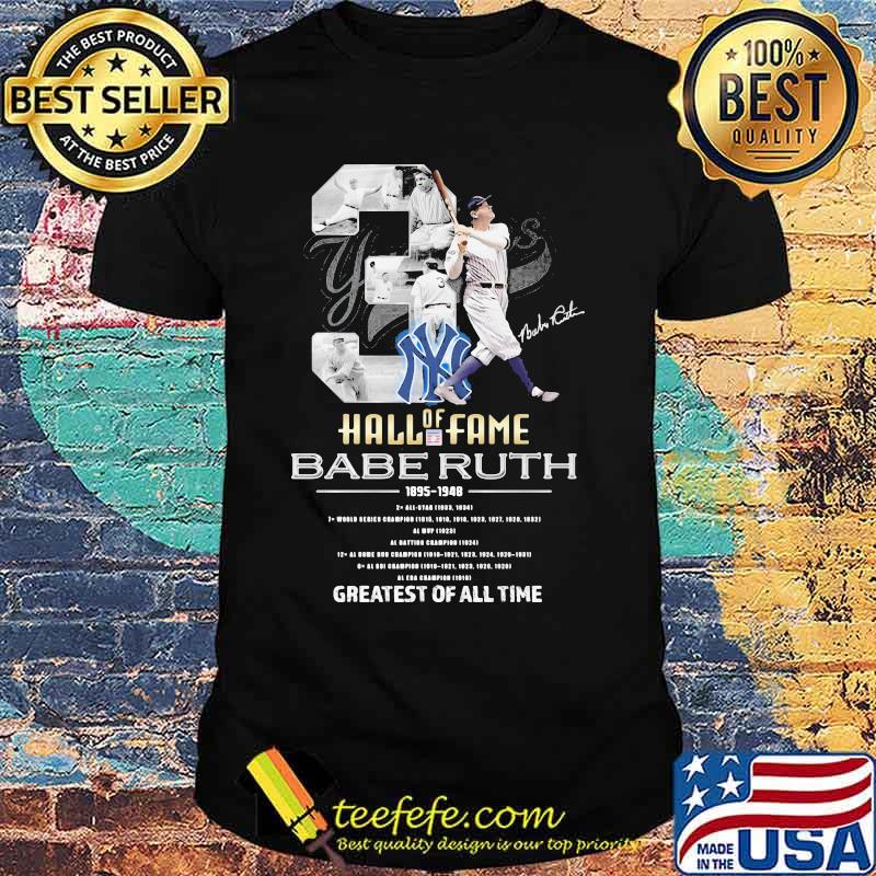 New York Yankees Of Hall Of Fame Babe Ruth 1895 1948 Greatests Of All Time Signature Shirt