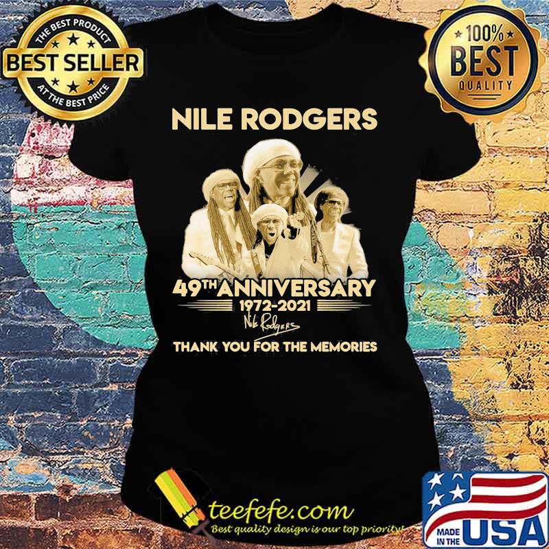 Nile Rodgers 49th Anniversary 1972 2021 Thank You For The Memories Signature Shirt Ladies tee Nile Rodgers 49th Anniversary 1972 2021 Thank You For The Memories Signature Shirt Ladies tee