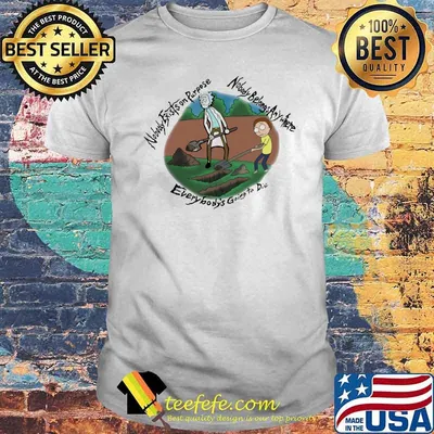 Nobody Exists On Purpose Nobody Belongs Anywhere Everybody’s Going To Die Morty And Rick Shirt