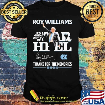 North Carolina Roy Williams It’s A Great Day To Be A Tar Heel 2003 2021 Thanks For The Memories Signature Shirt