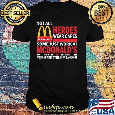 Not All Heroes Wear Capes Some Just Work At Mcdonalds We Fight When Others Cant Anymore Shirt