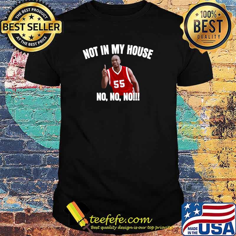 Not in My House - Dikembre Mutombo Quotes Basketball Shirt