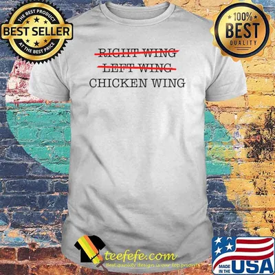 Not Right Wing, Not Left Wing, Only Chicken Wing Politics Shirt