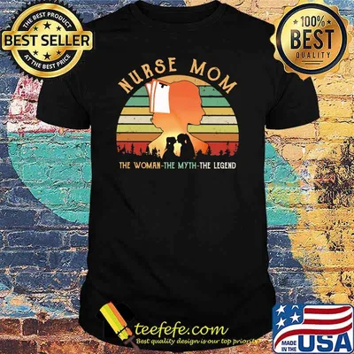 Nurse Mom The Woman The Myth THe Legend Vintage Shirt