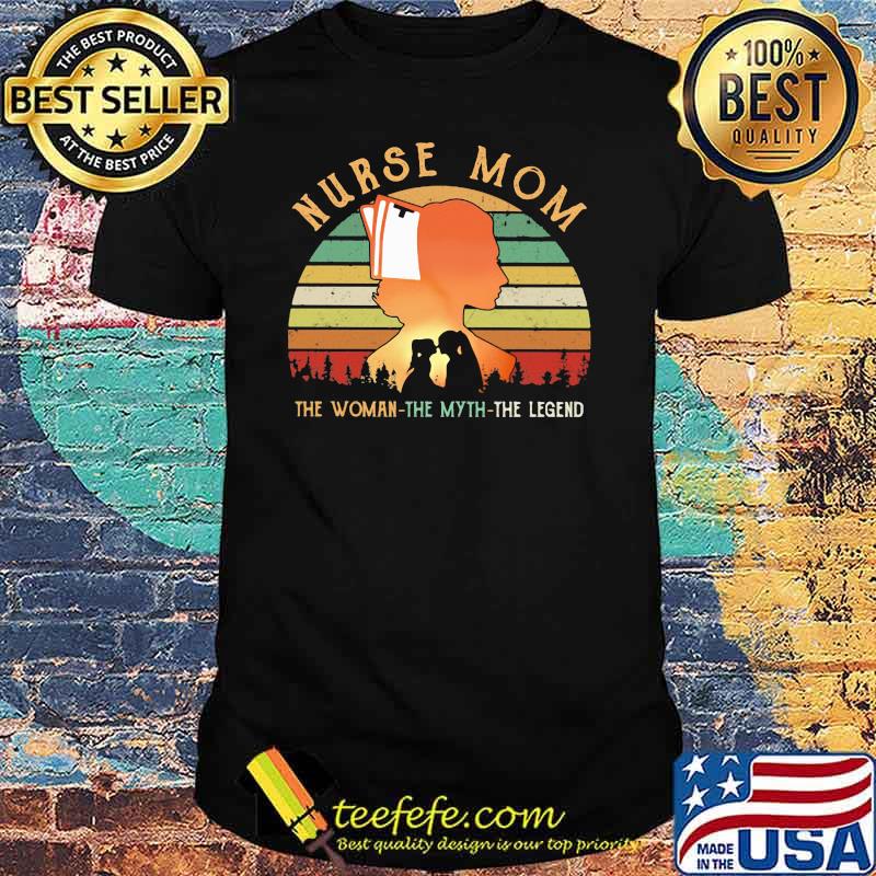 Nurse Mom The Woman The Myth THe Legend Vintage Shirt