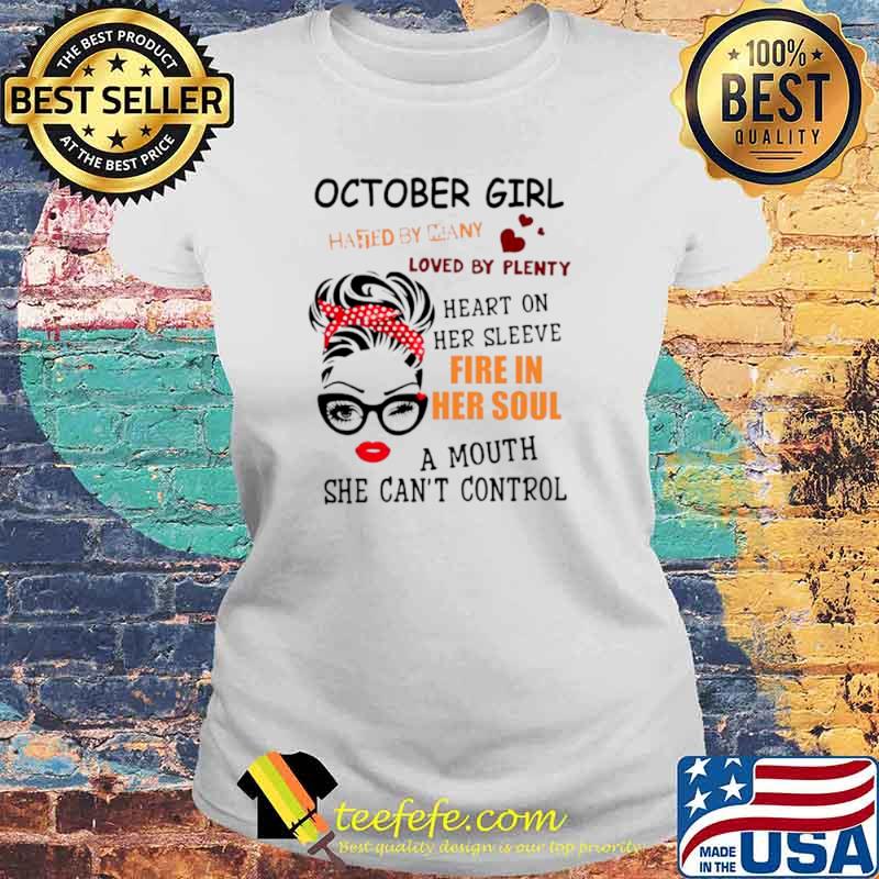 October girl hated by many loved by plenty heart on her sleeve fire in her soul a mou Laides tee October girl hated by many loved by plenty heart on her sleeve fire in her soul a mou Laides tee