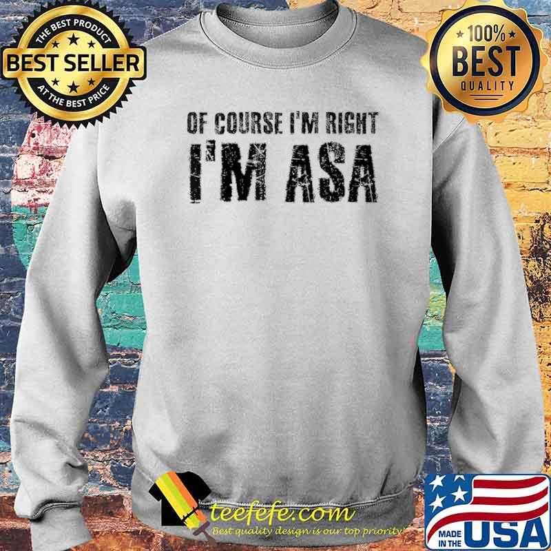 OF COURSE I’M RIGHT I’M ASA Name Funny Christmas Gift Idea Shirt Sweater OF COURSE I’M RIGHT I’M ASA Name Funny Christmas Gift Idea Shirt Sweater