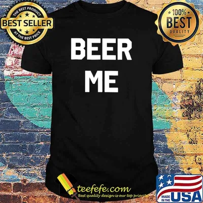 Official Beer Me Tee shirt