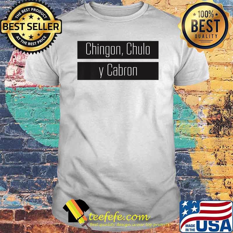 Official Chingon Chulo Y Cabron Shirt
