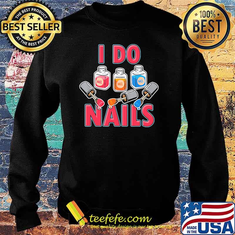 Official I Do Nails Shirt Sweater Official I Do Nails Shirt Sweater