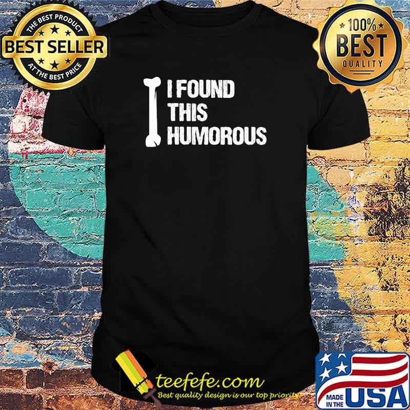 Official I Found This Humorous Shirt