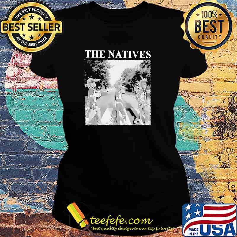 Official The Natives Shirt Ladies tee Official The Natives Shirt Ladies tee