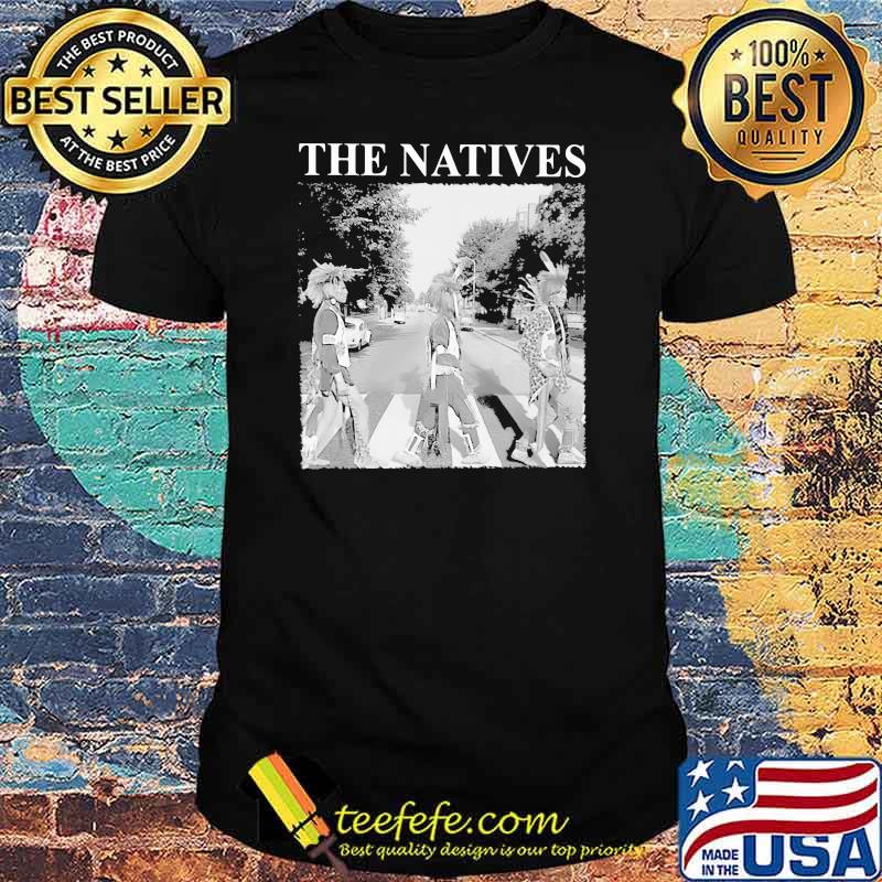 Official The Natives Shirt Official The Natives Shirt
