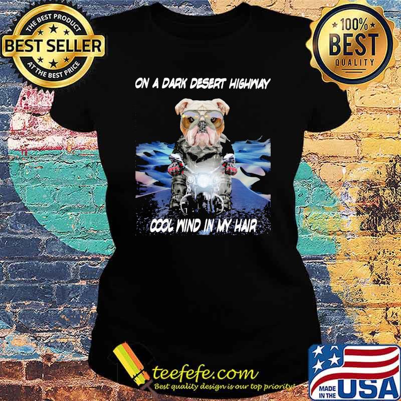 On A Dark Desert Highway Cool Wind In My Hair Dog Shirt Ladies tee On A Dark Desert Highway Cool Wind In My Hair Dog Shirt Ladies tee