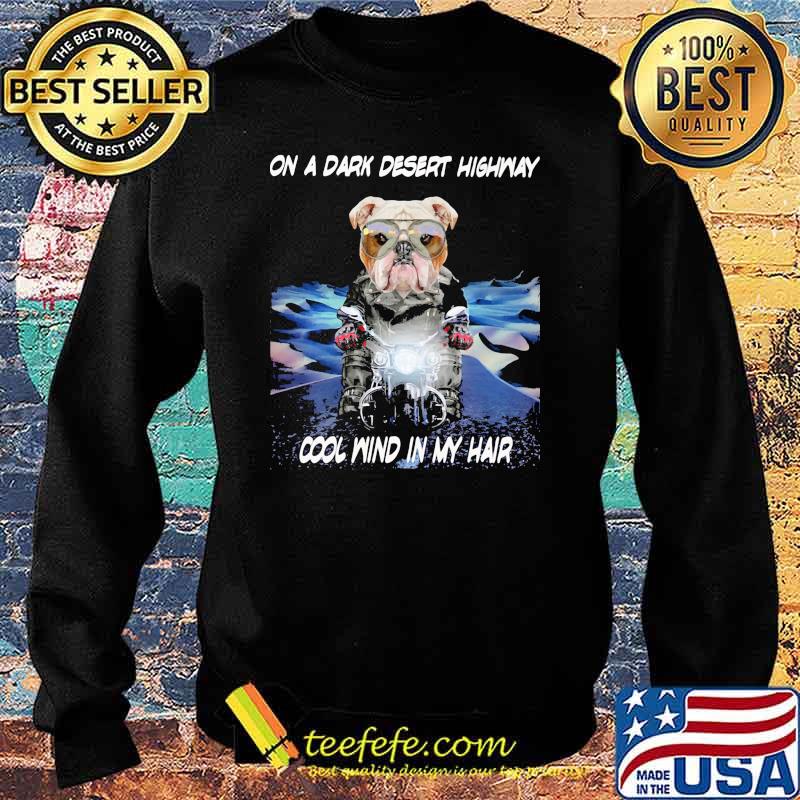 On A Dark Desert Highway Cool Wind In My Hair Dog Shirt Sweater On A Dark Desert Highway Cool Wind In My Hair Dog Shirt Sweater