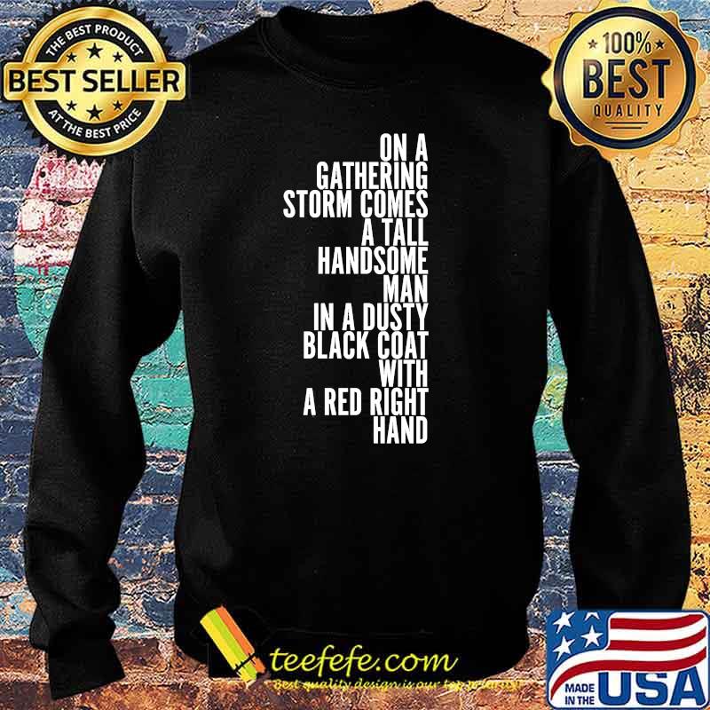 On A Gathering Storm Comes A Tall Handsome Man In A Dusty Black Coat With A Red Right Hand Quote Shirt Sweater On A Gathering Storm Comes A Tall Handsome Man In A Dusty Black Coat With A Red Right Hand Quote Shirt Sweater