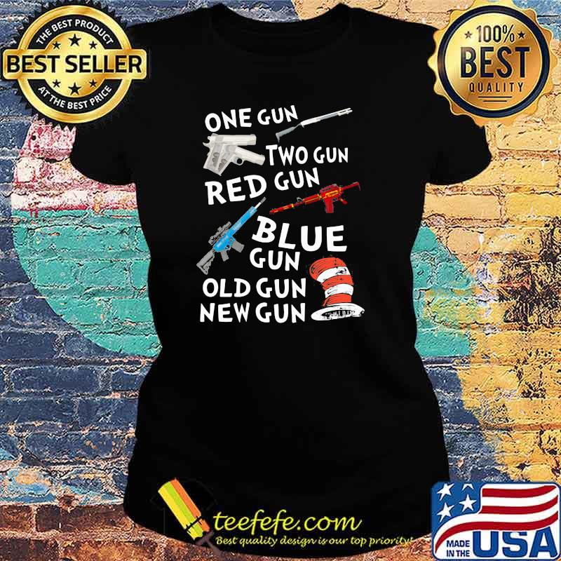 One Gun Two Gun Red Gun Blue Gun Old Gun New Gun Dr Seuss Shirt Ladies tee One Gun Two Gun Red Gun Blue Gun Old Gun New Gun Dr Seuss Shirt Ladies tee