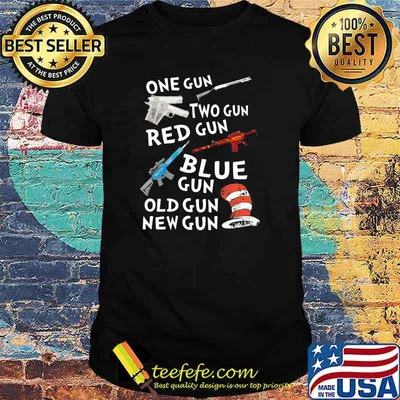 One Gun Two Gun Red Gun Blue Gun Old Gun New Gun Dr Seuss Shirt