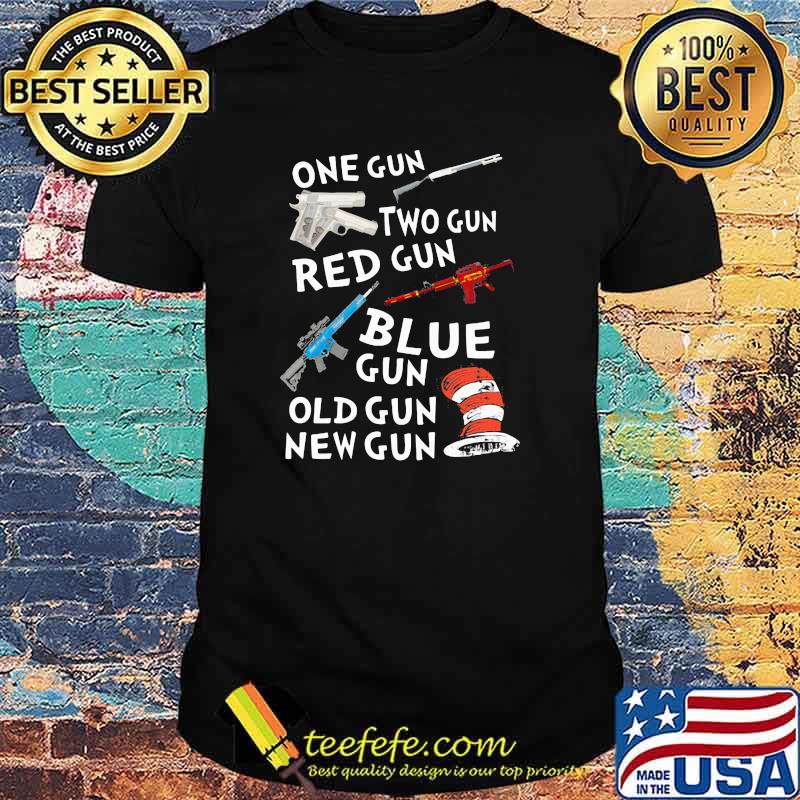 One Gun Two Gun Red Gun Blue Gun Old Gun New Gun Dr Seuss Shirt