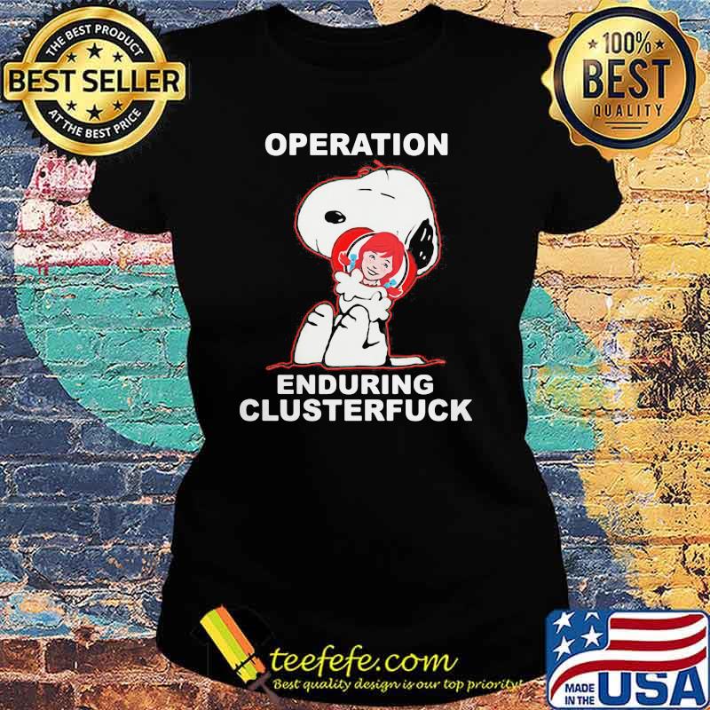 Operation Enduring Clusterfuck Snoopy Hug Wendys Poster Shirt Ladies tee Operation Enduring Clusterfuck Snoopy Hug Wendys Poster Shirt Ladies tee
