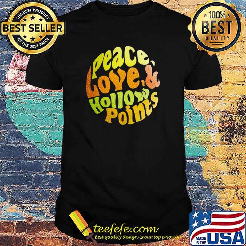 Peace Love Hollow Points Shirt
