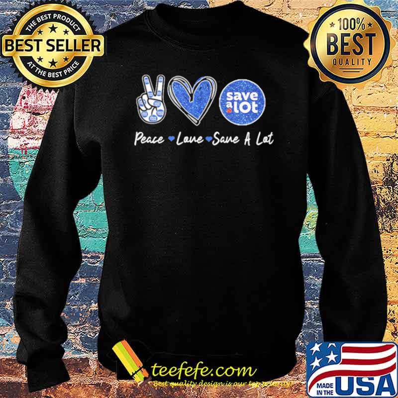 Peace Love Save A Lot Shirt Sweater Peace Love Save A Lot Shirt Sweater