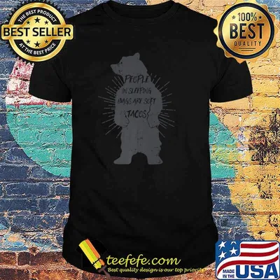 People In Sleeping Bags Are Soft Tacos Bear funny Shirt