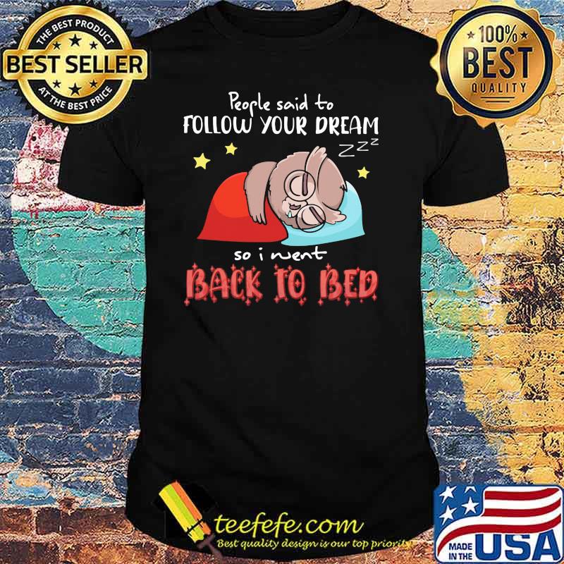 People Said To Follow Your Dream So I Went Back To Beb Owl Shirt