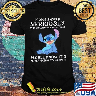 People Should Not Expecting Normal From Me We All Know Never Going To Happen Stitch Shirt